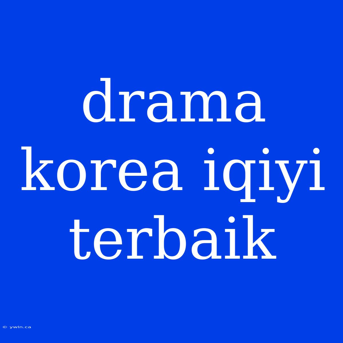 Drama Korea Iqiyi Terbaik