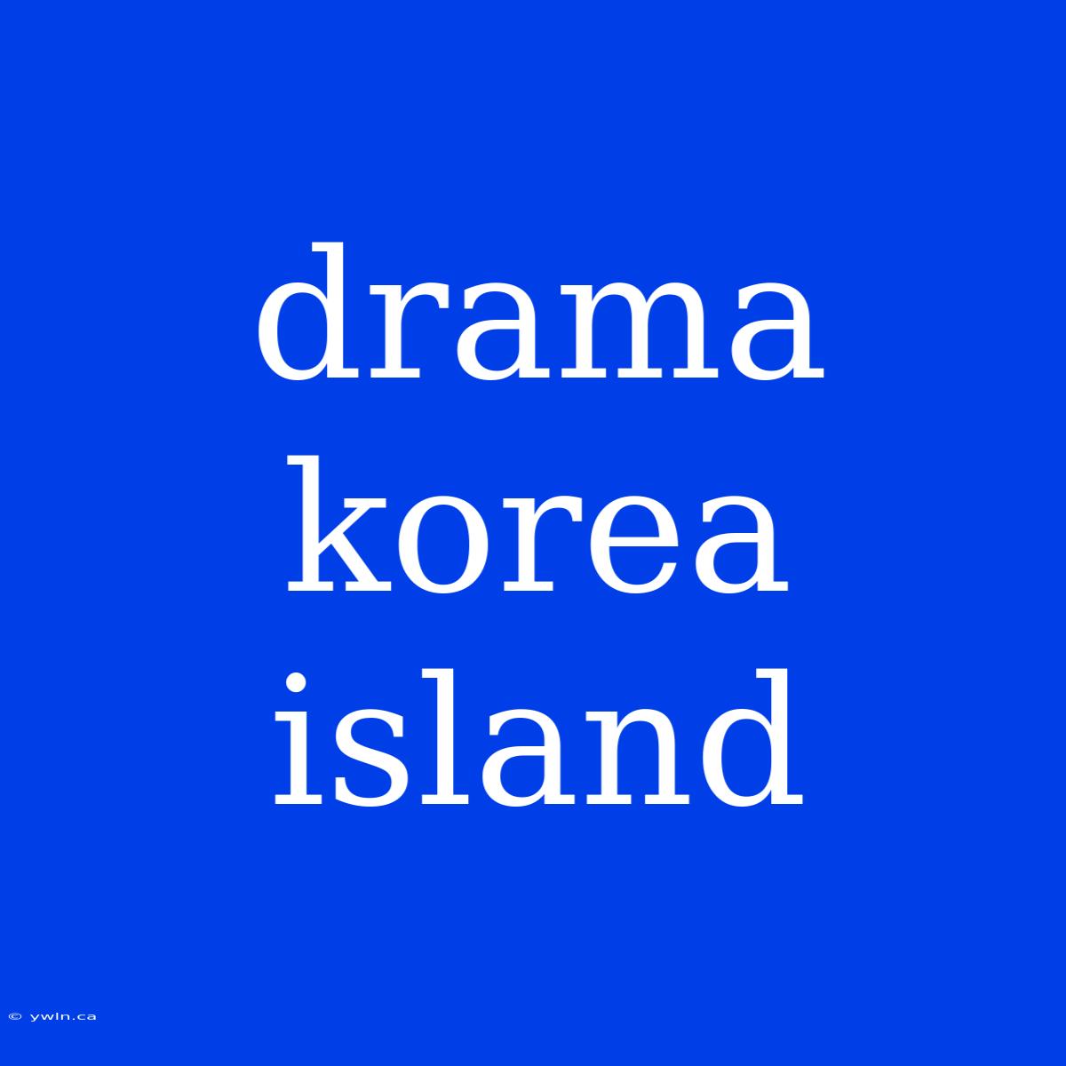 Drama Korea Island