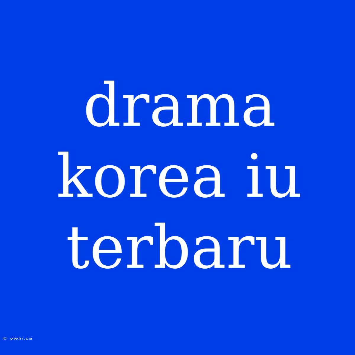 Drama Korea Iu Terbaru