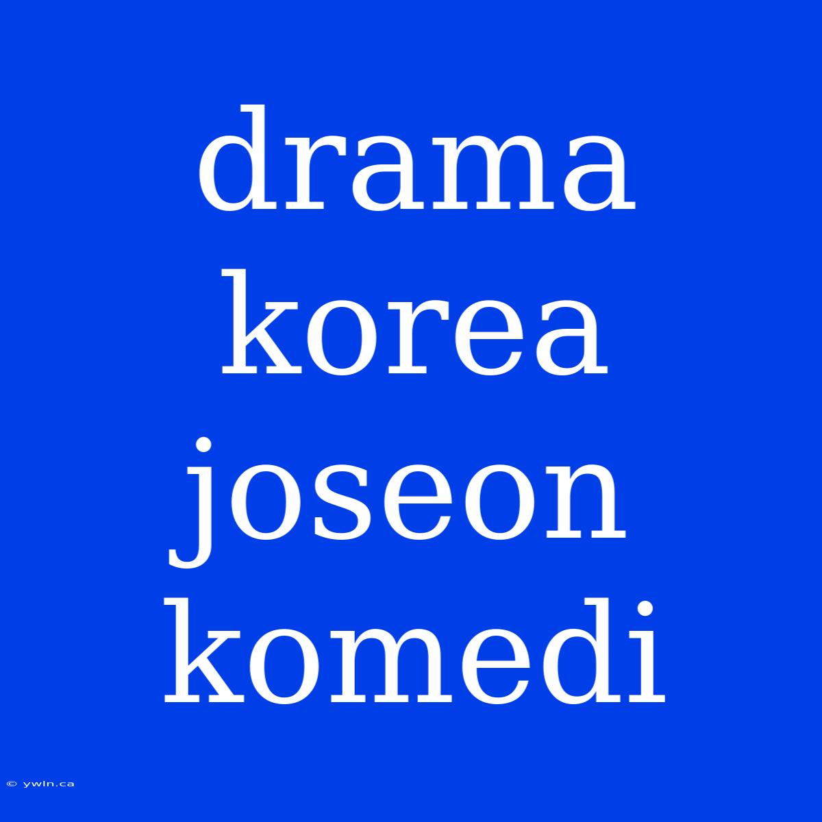 Drama Korea Joseon Komedi