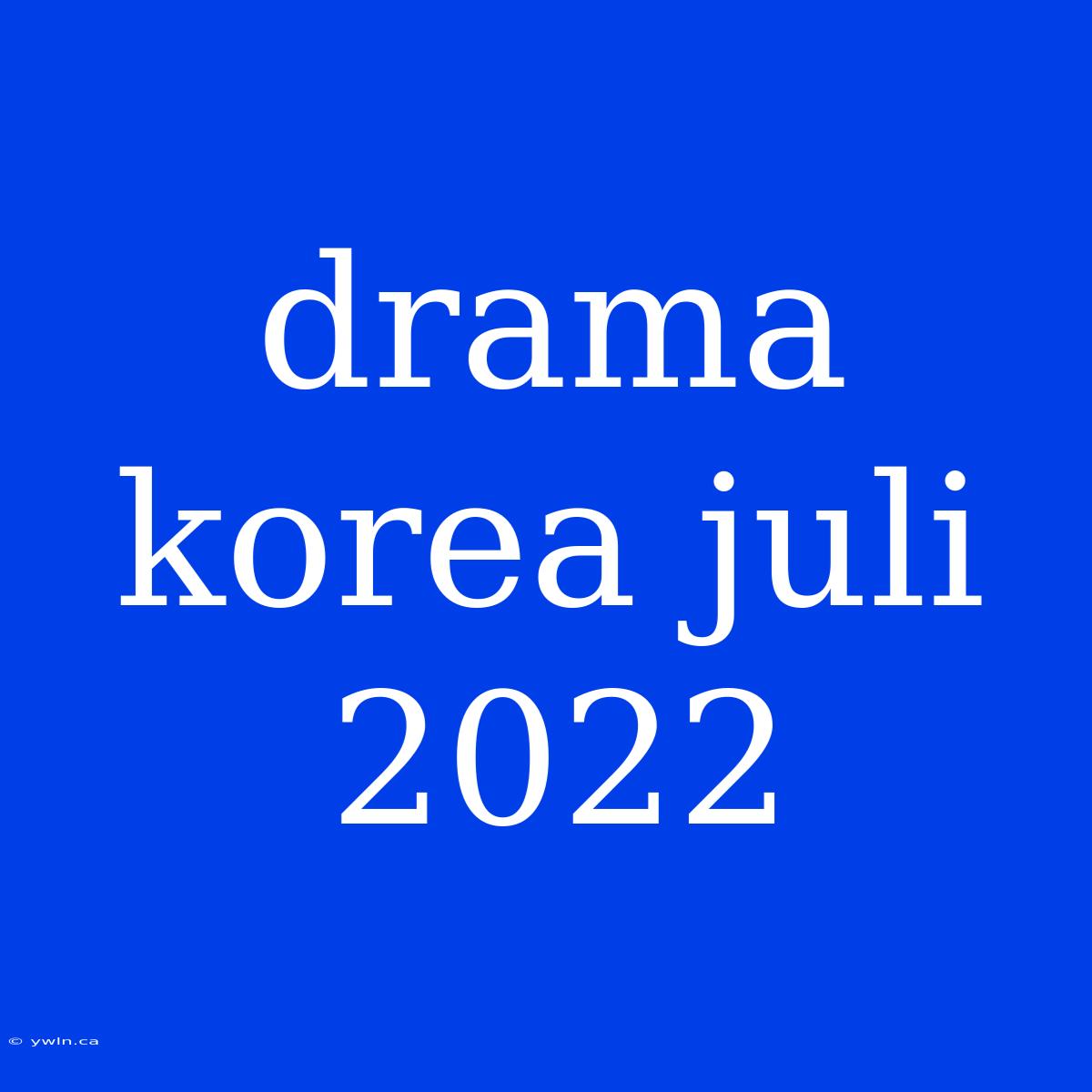 Drama Korea Juli 2022