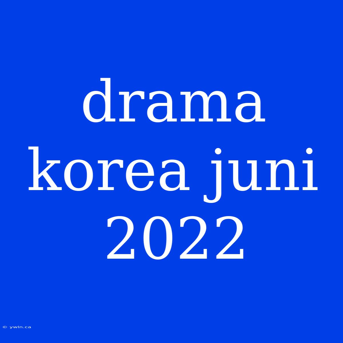 Drama Korea Juni 2022