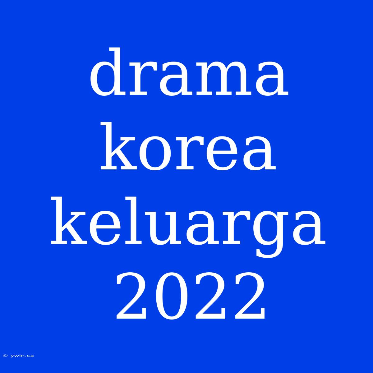 Drama Korea Keluarga 2022