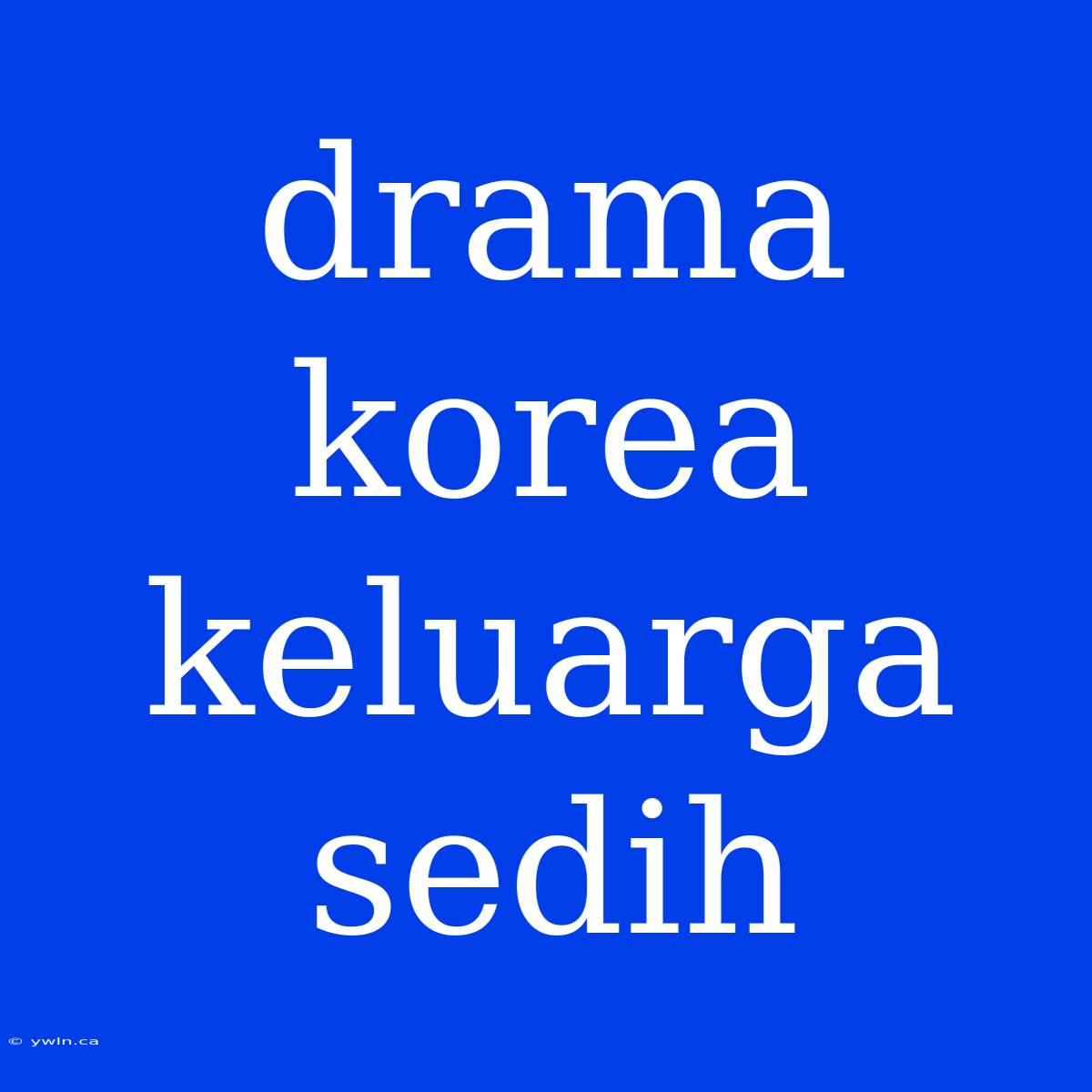 Drama Korea Keluarga Sedih