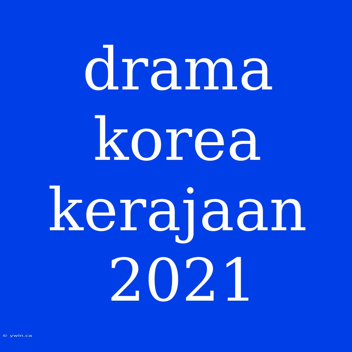 Drama Korea Kerajaan 2021