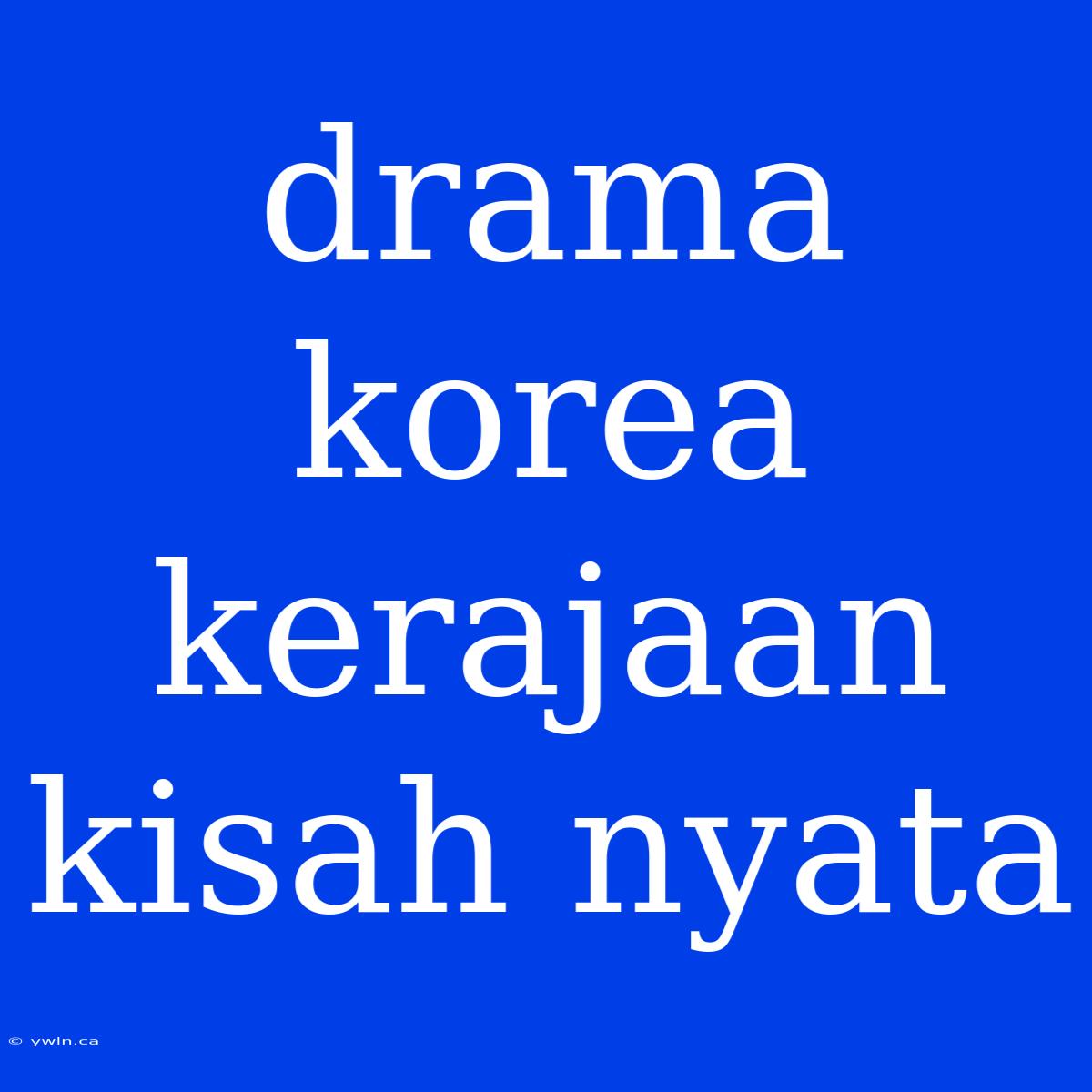 Drama Korea Kerajaan Kisah Nyata