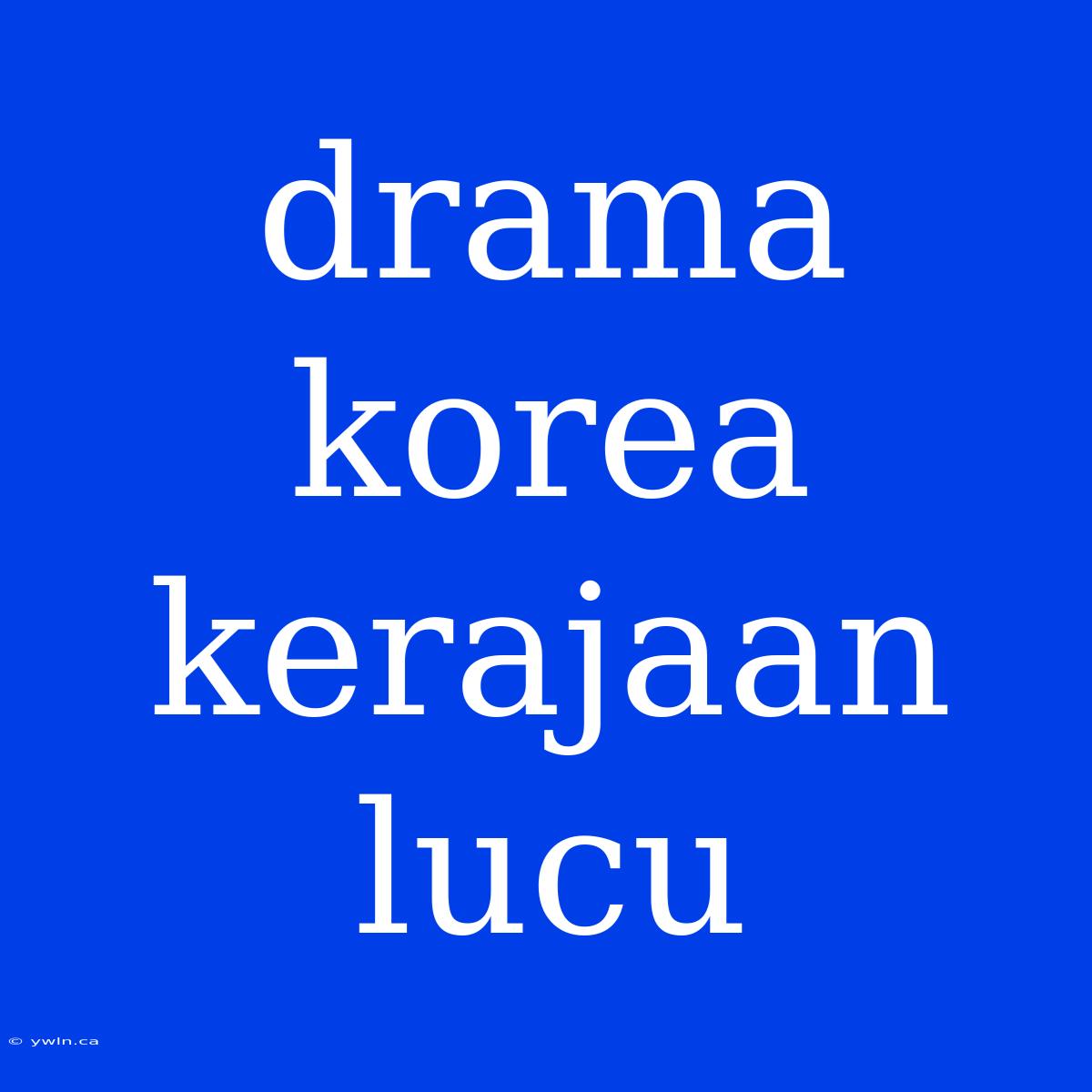 Drama Korea Kerajaan Lucu