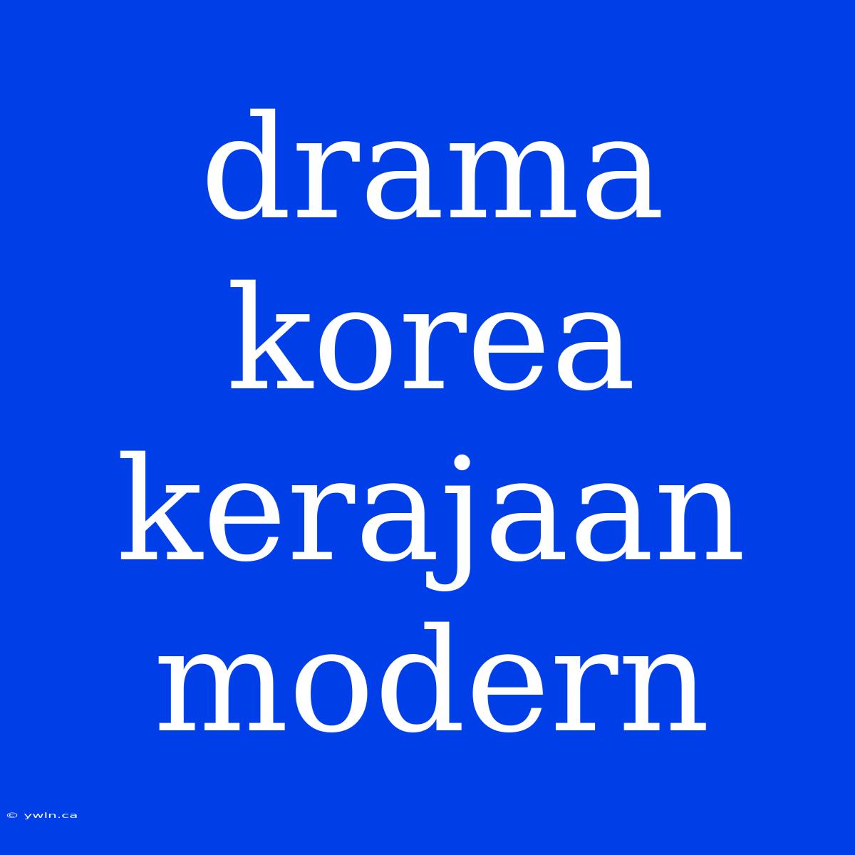 Drama Korea Kerajaan Modern