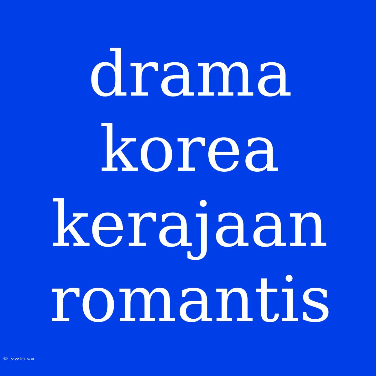 Drama Korea Kerajaan Romantis