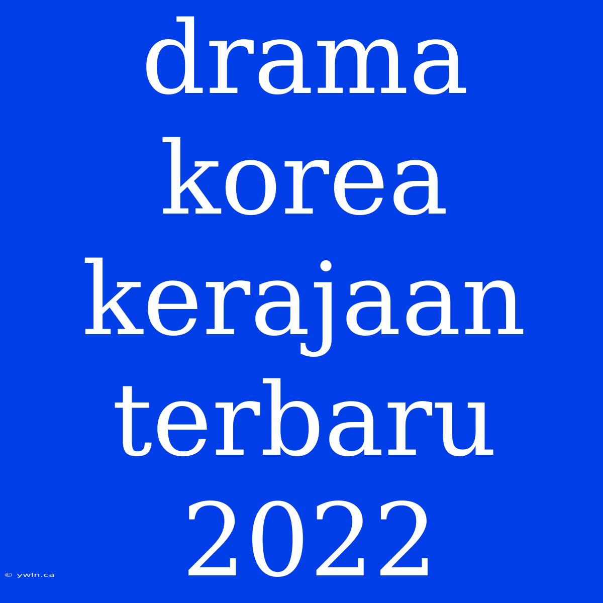 Drama Korea Kerajaan Terbaru 2022