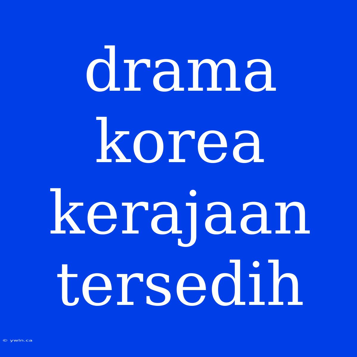 Drama Korea Kerajaan Tersedih