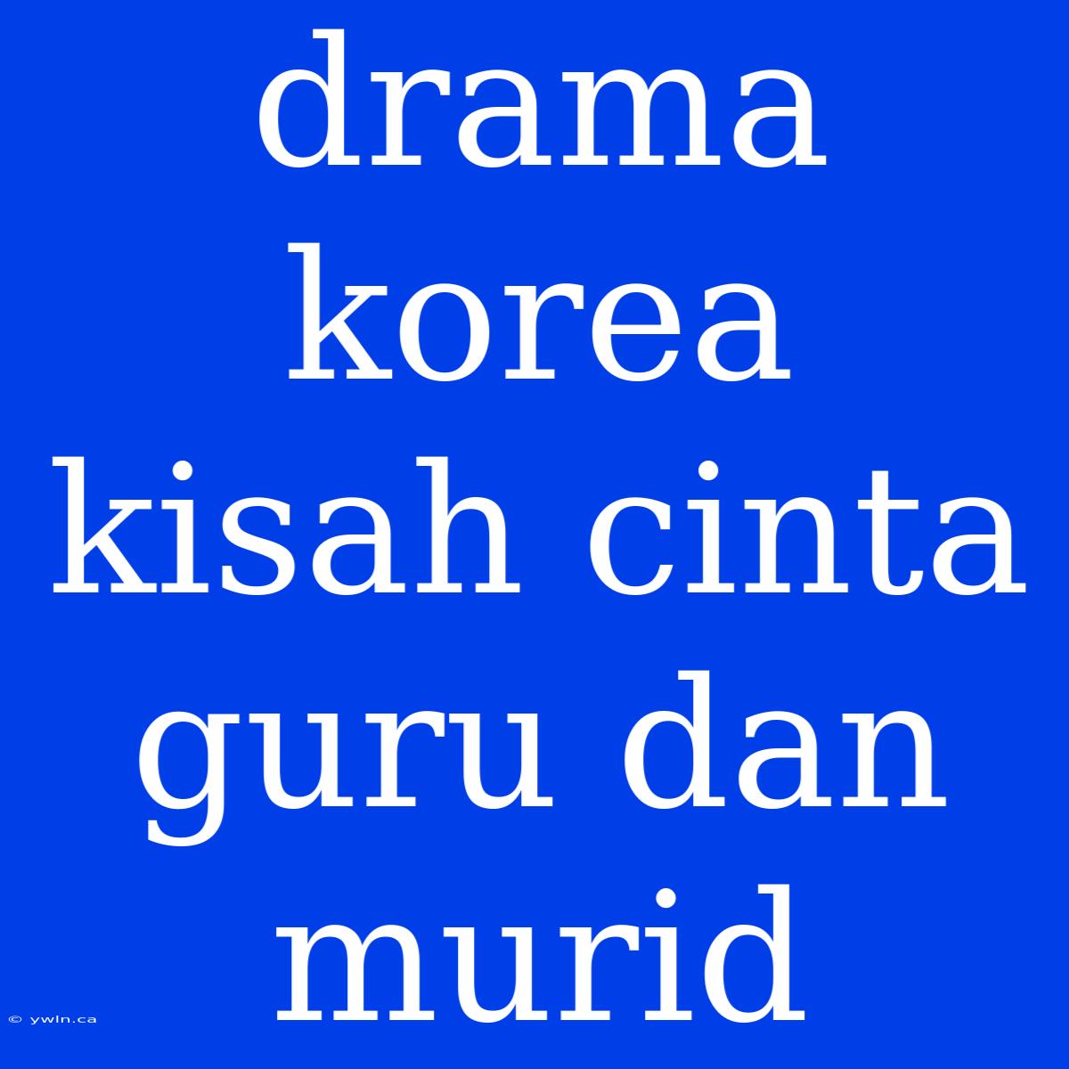 Drama Korea Kisah Cinta Guru Dan Murid