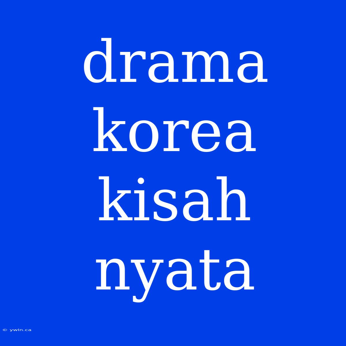 Drama Korea Kisah Nyata