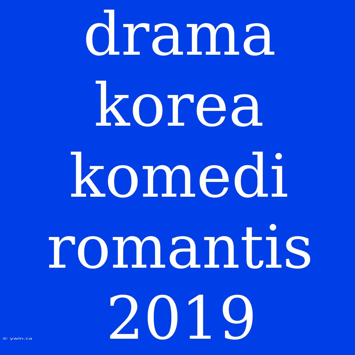 Drama Korea Komedi Romantis 2019