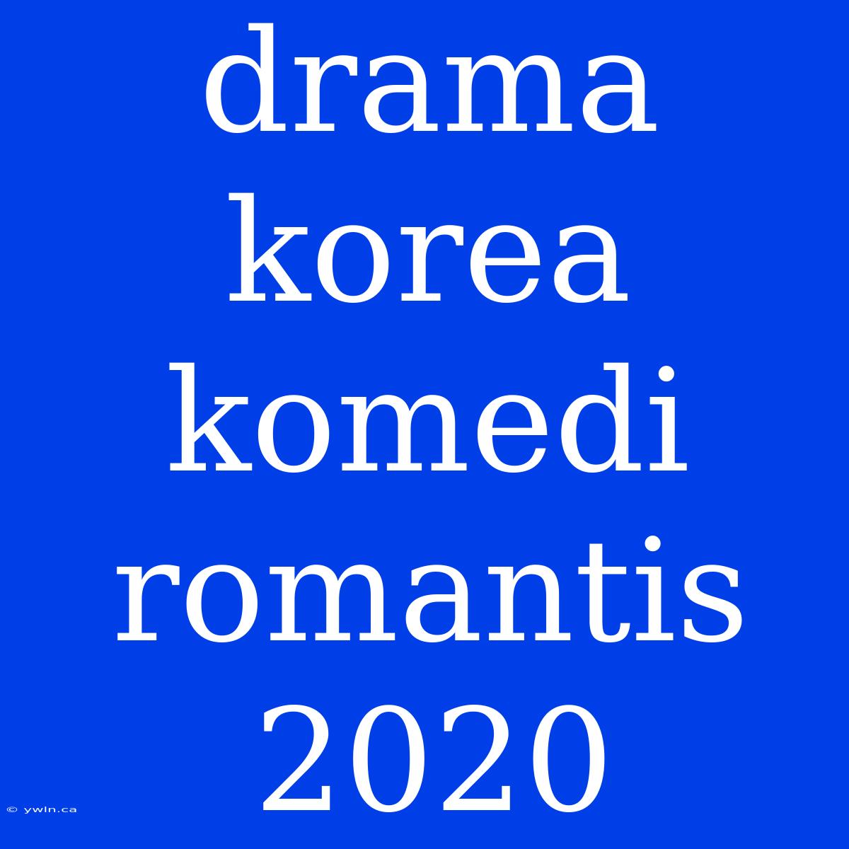 Drama Korea Komedi Romantis 2020