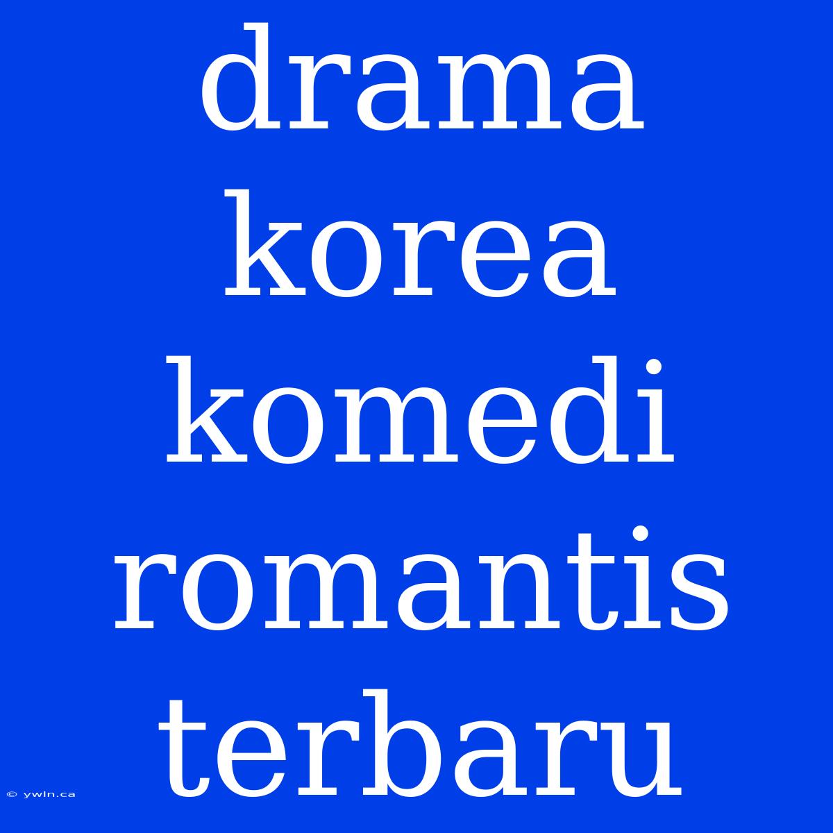 Drama Korea Komedi Romantis Terbaru