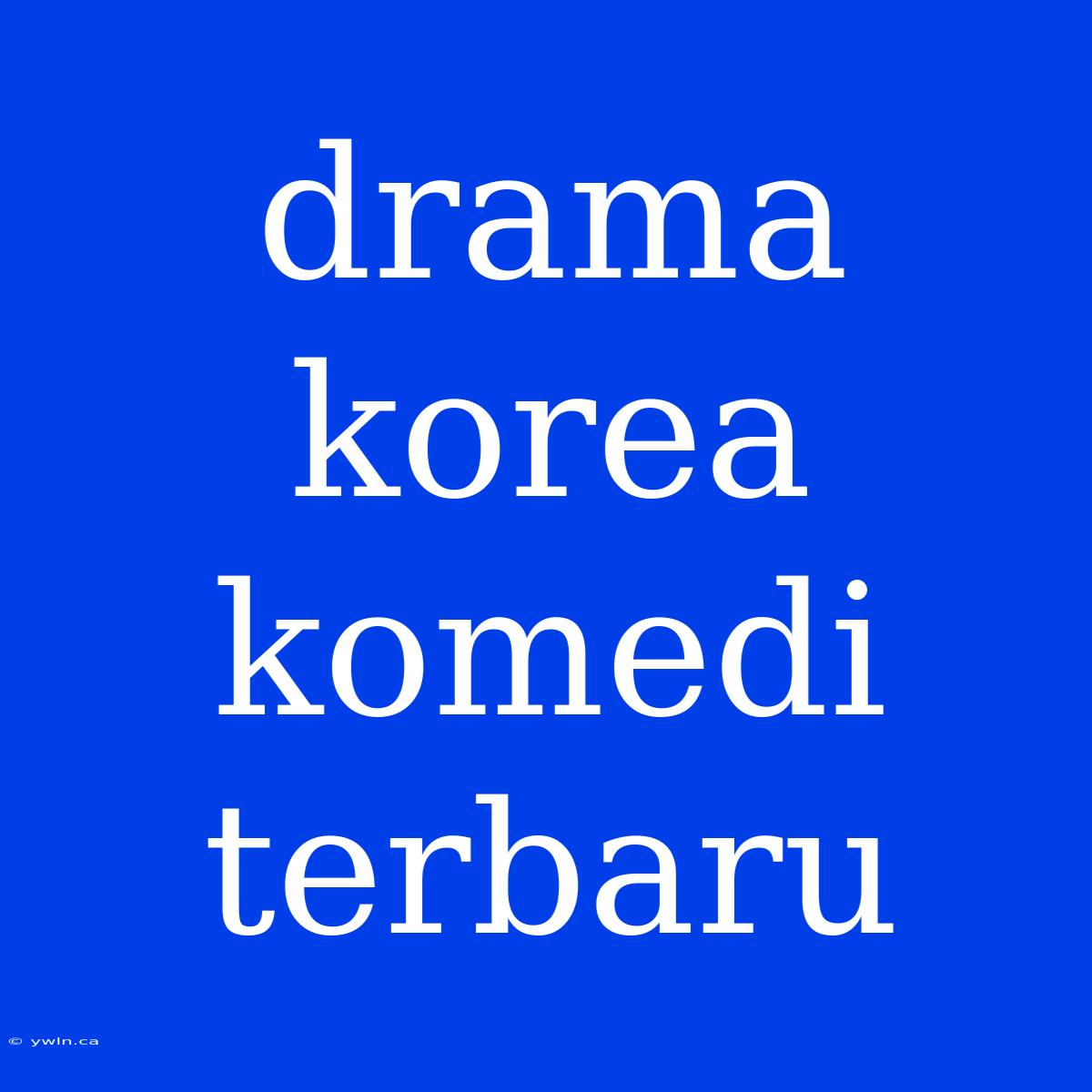 Drama Korea Komedi Terbaru