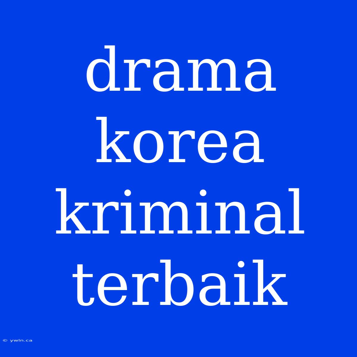 Drama Korea Kriminal Terbaik