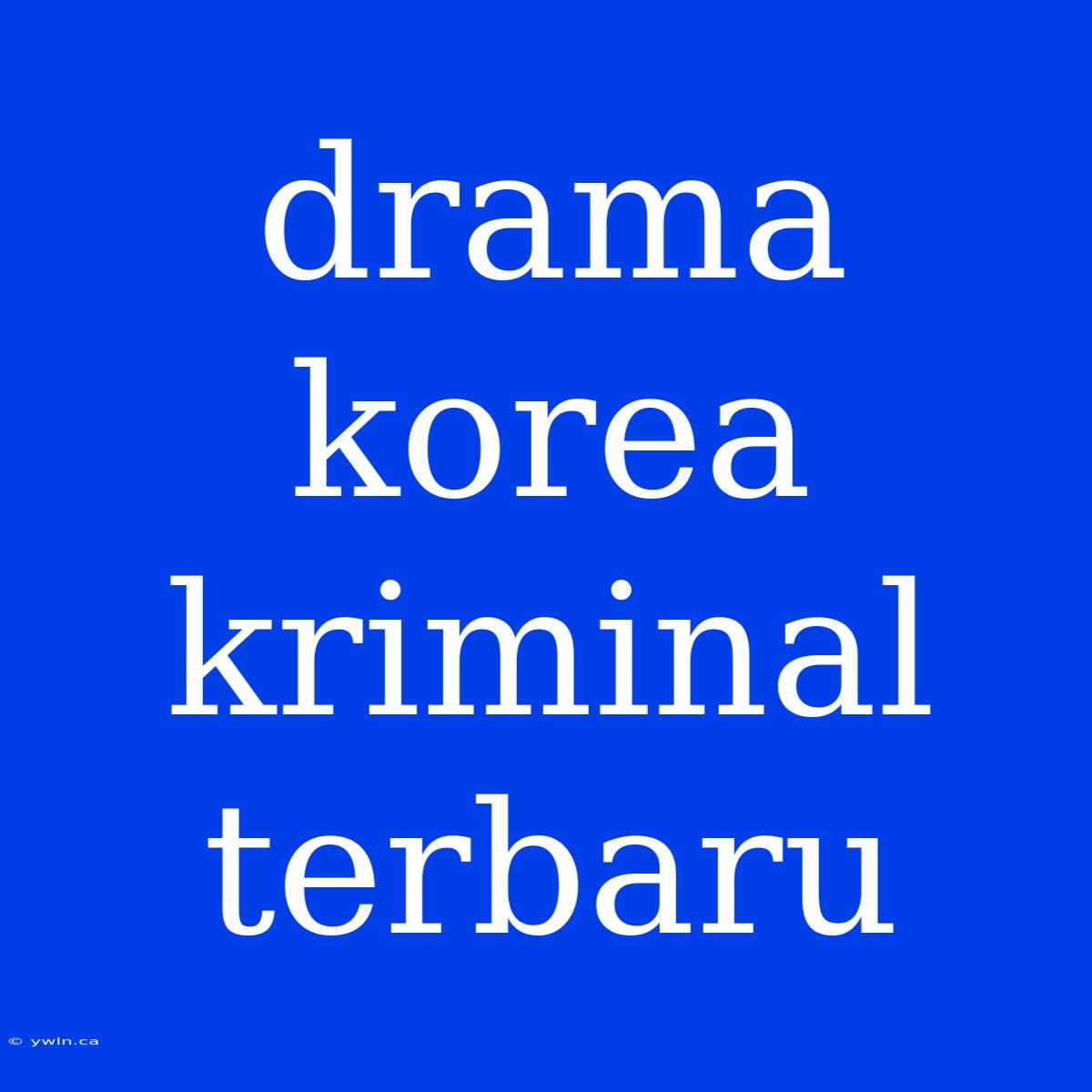 Drama Korea Kriminal Terbaru