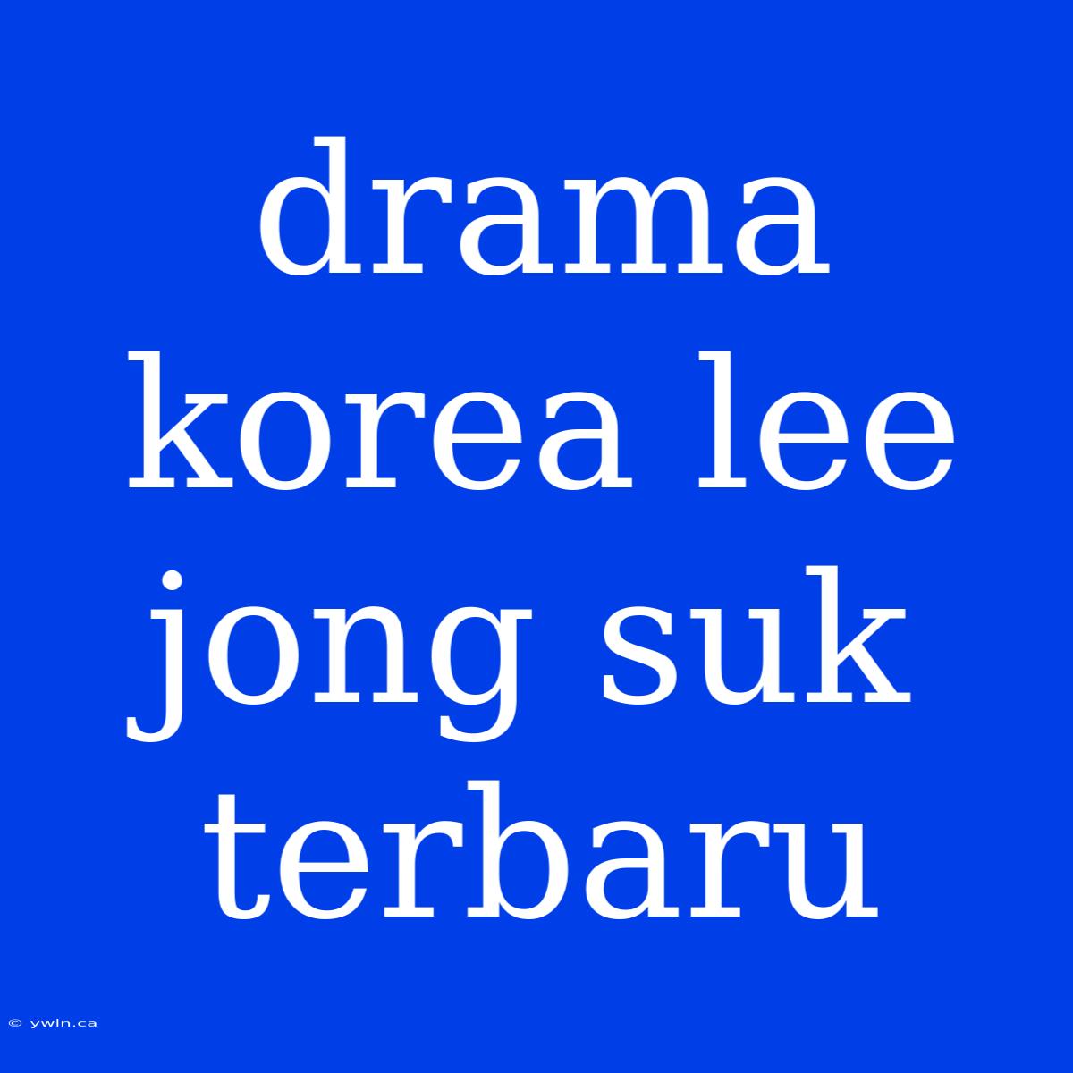 Drama Korea Lee Jong Suk Terbaru