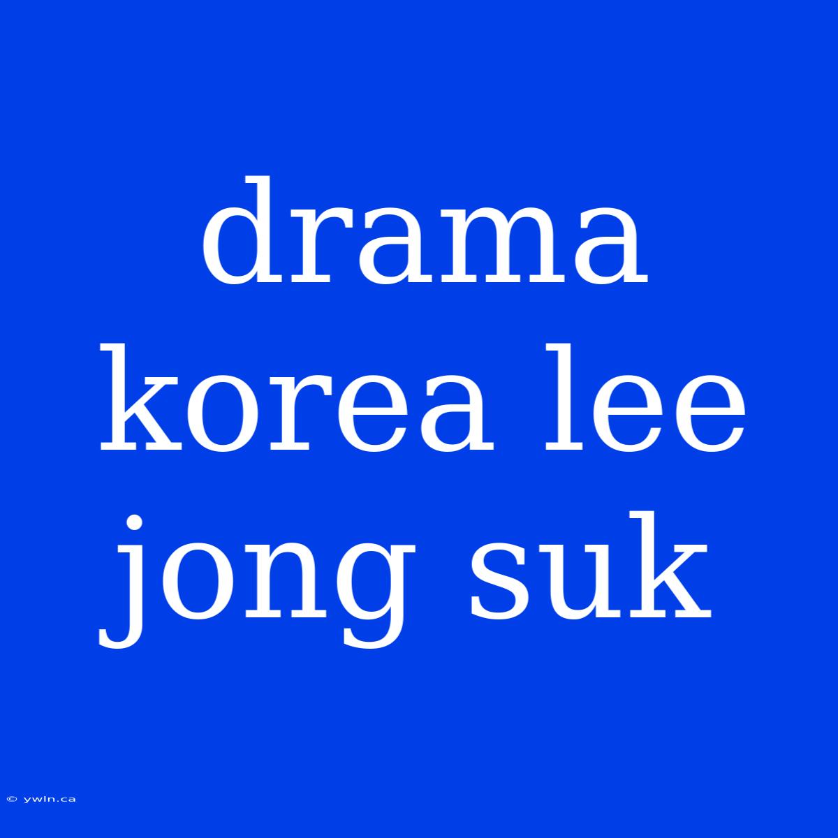 Drama Korea Lee Jong Suk