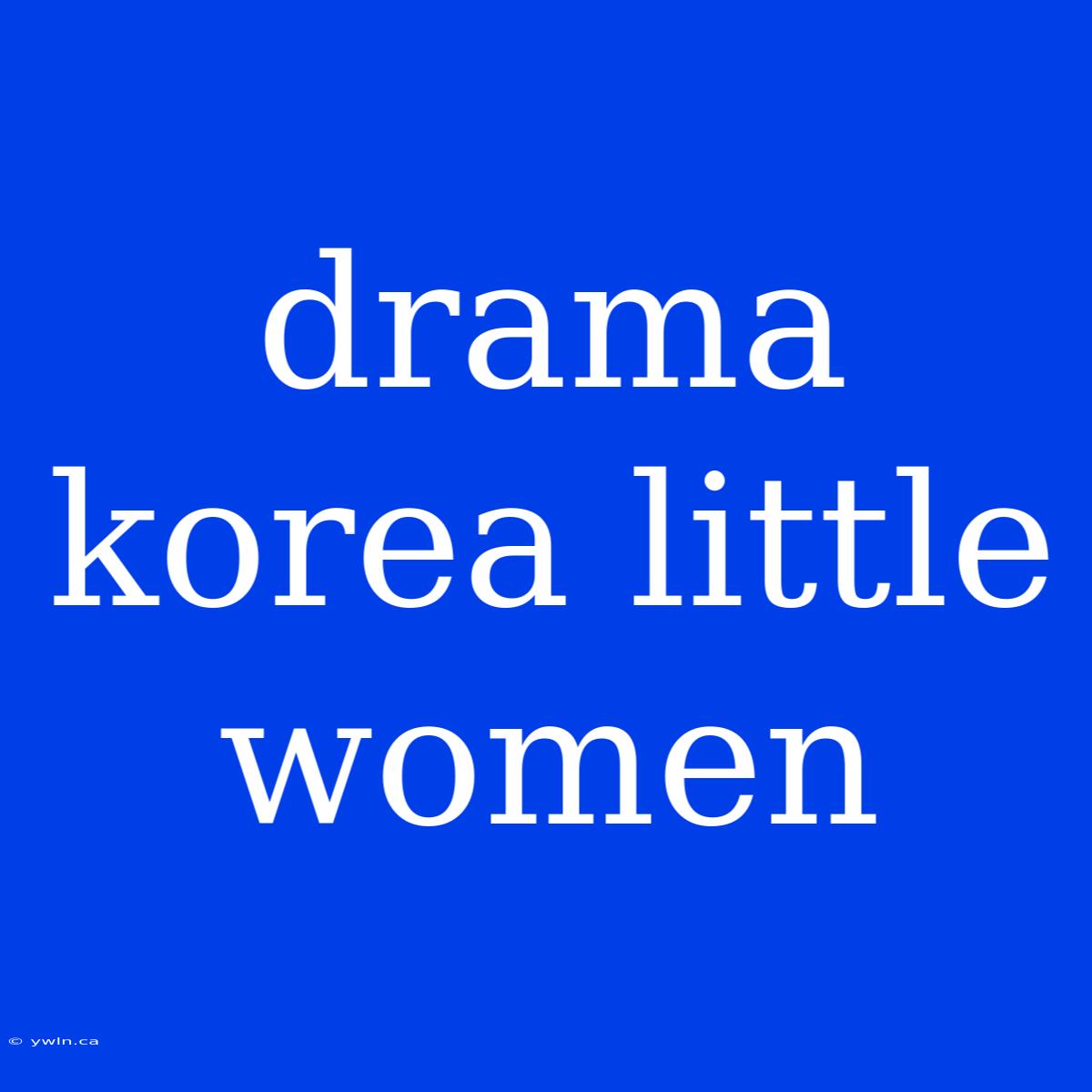 Drama Korea Little Women