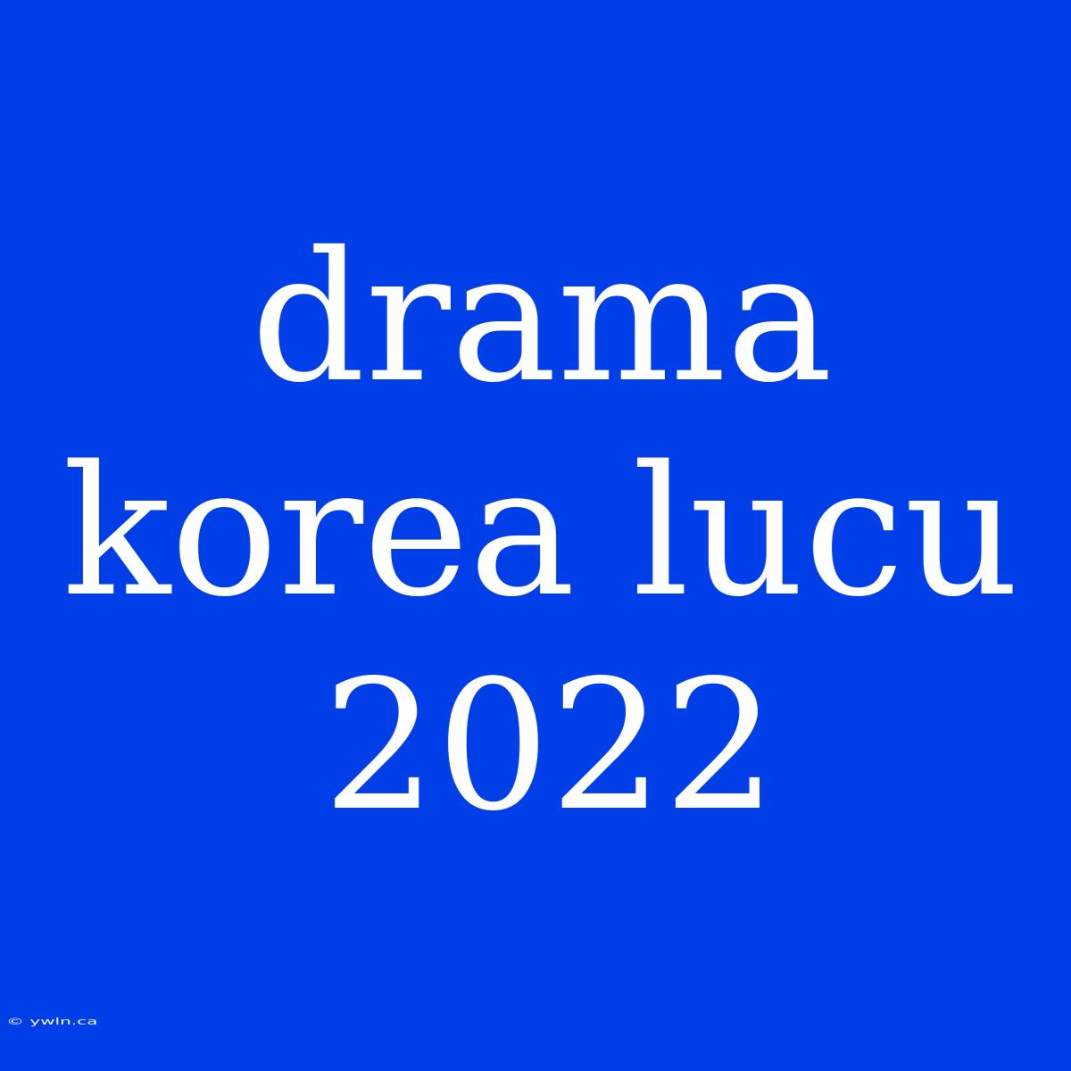 Drama Korea Lucu 2022