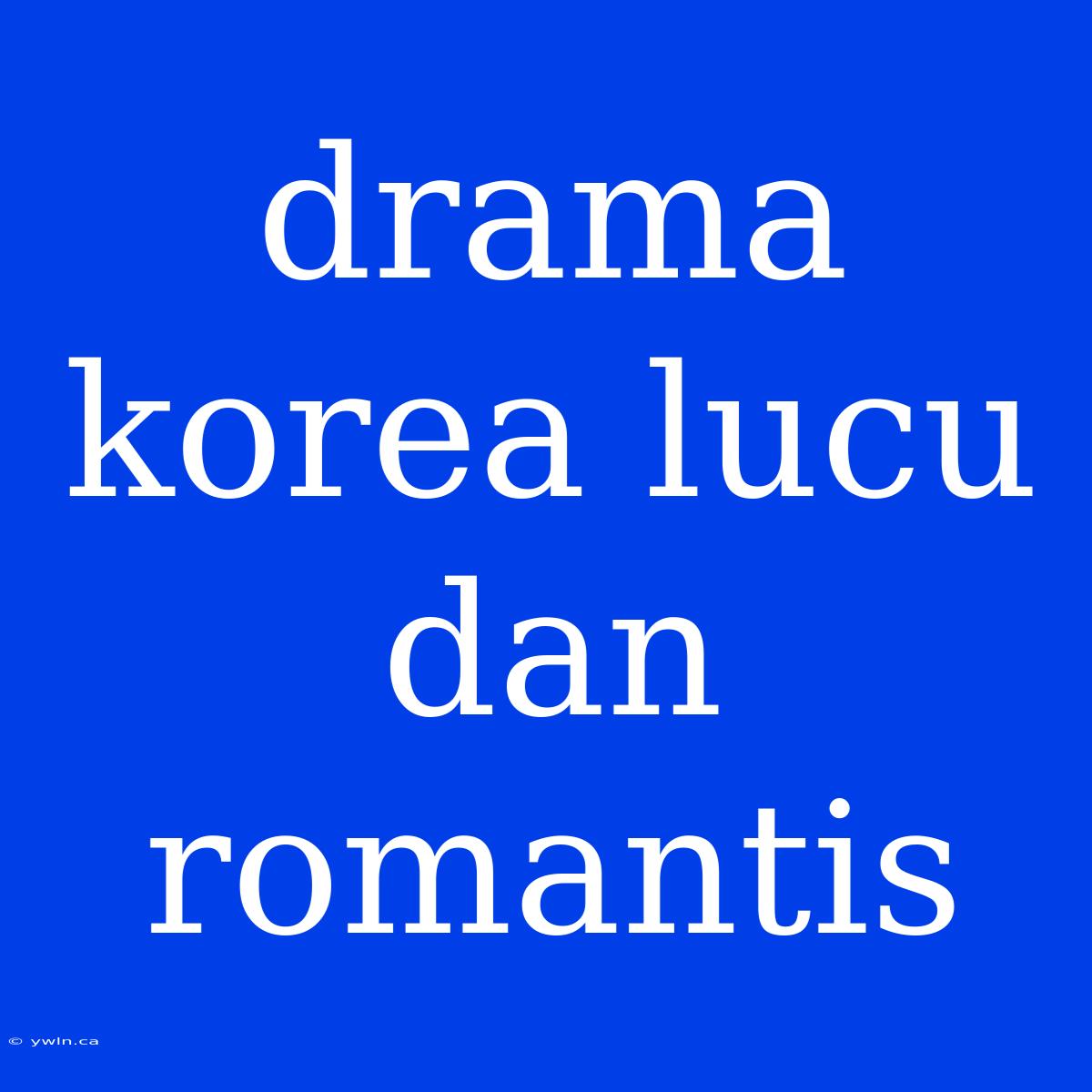 Drama Korea Lucu Dan Romantis