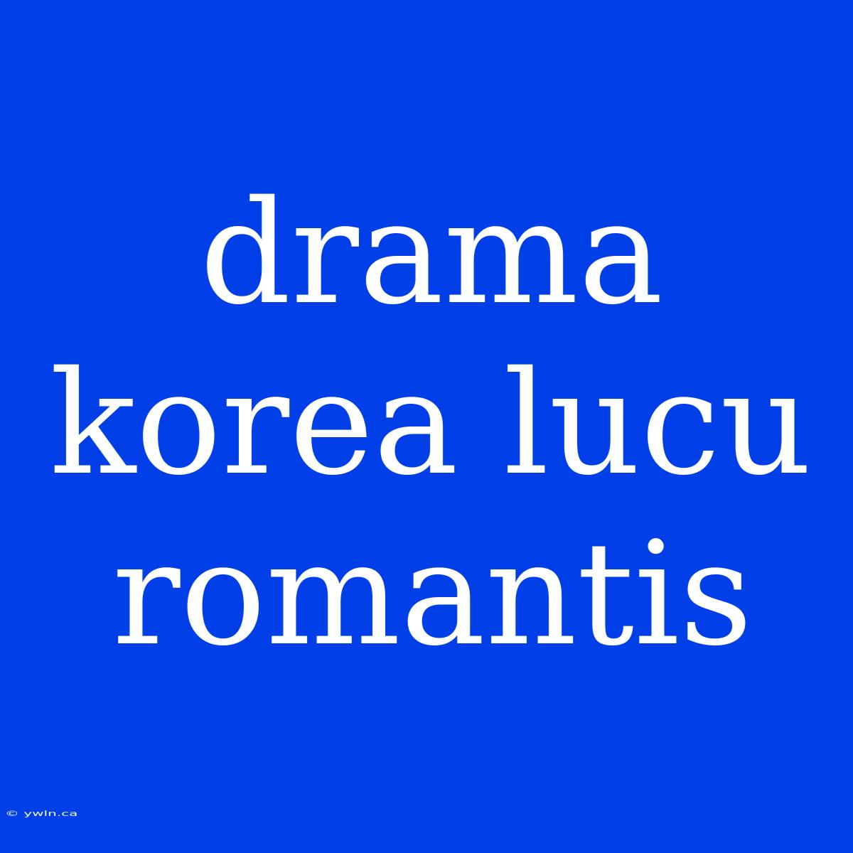 Drama Korea Lucu Romantis