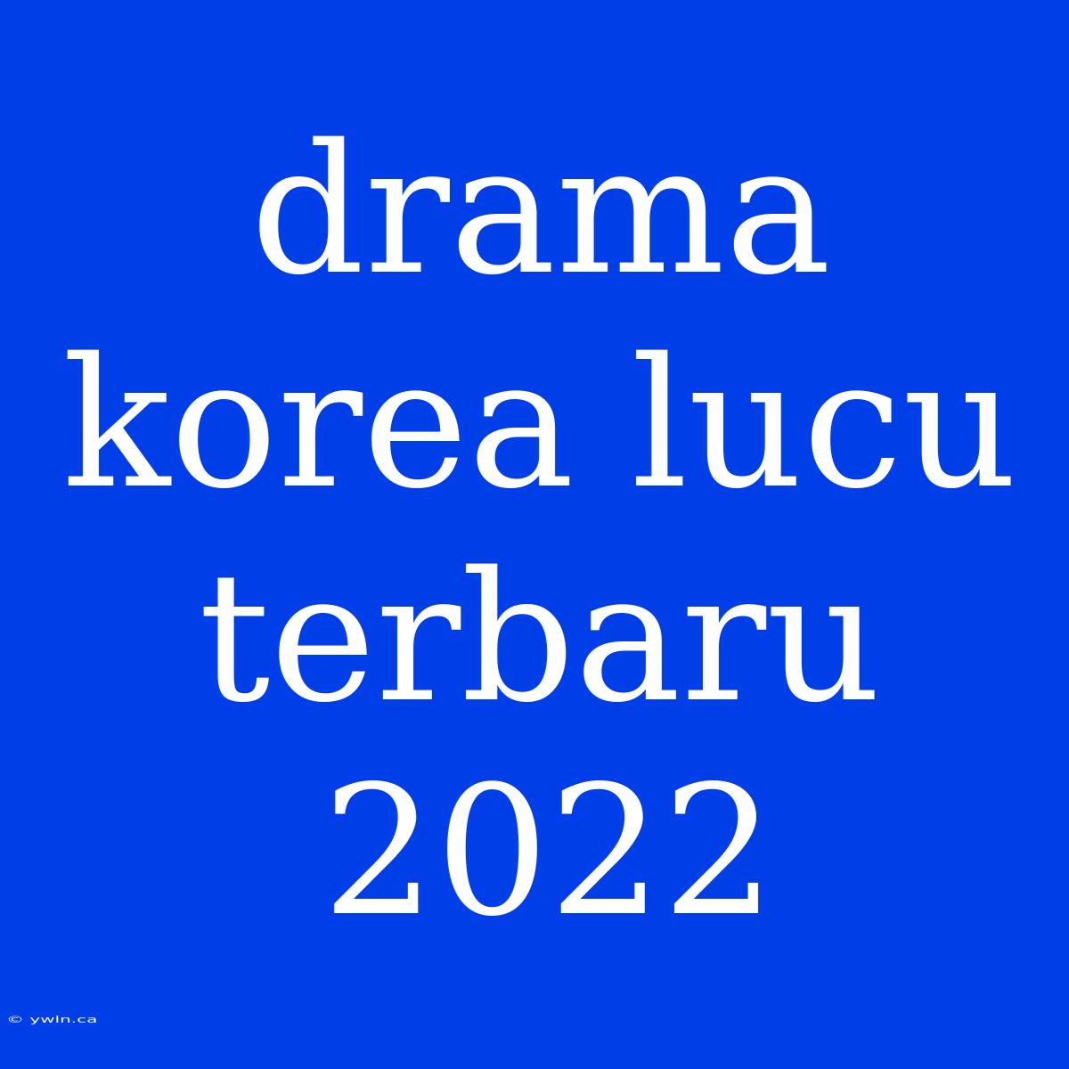 Drama Korea Lucu Terbaru 2022