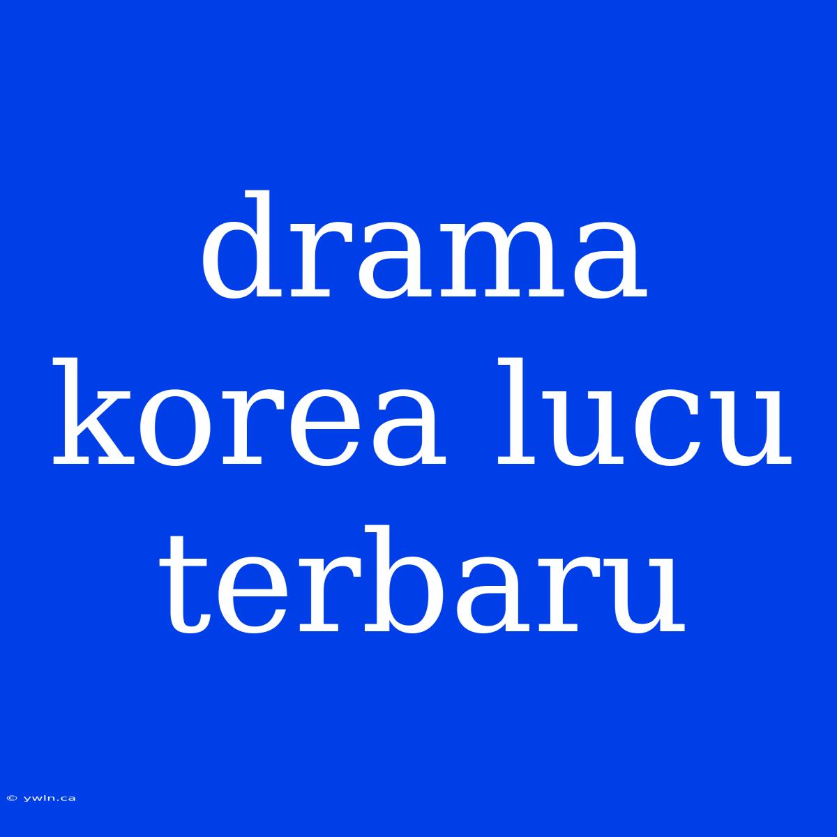 Drama Korea Lucu Terbaru