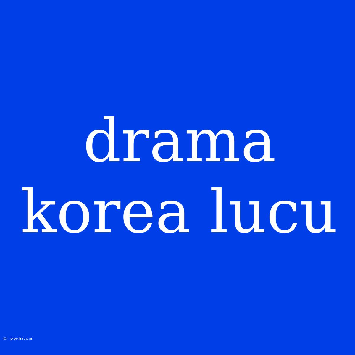 Drama Korea Lucu