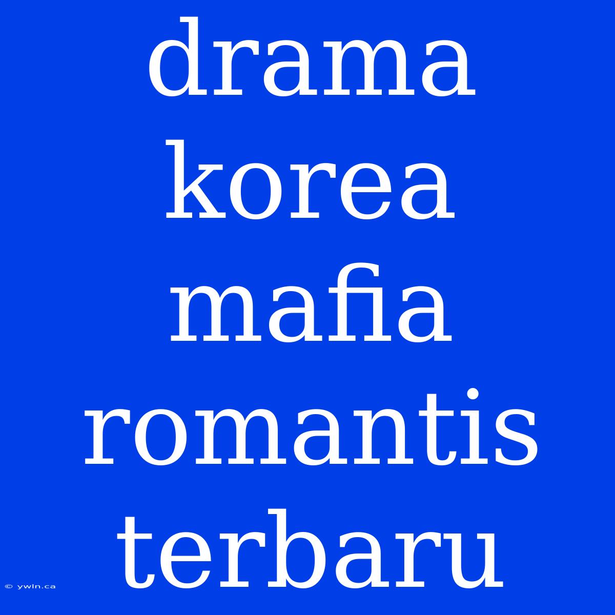 Drama Korea Mafia Romantis Terbaru