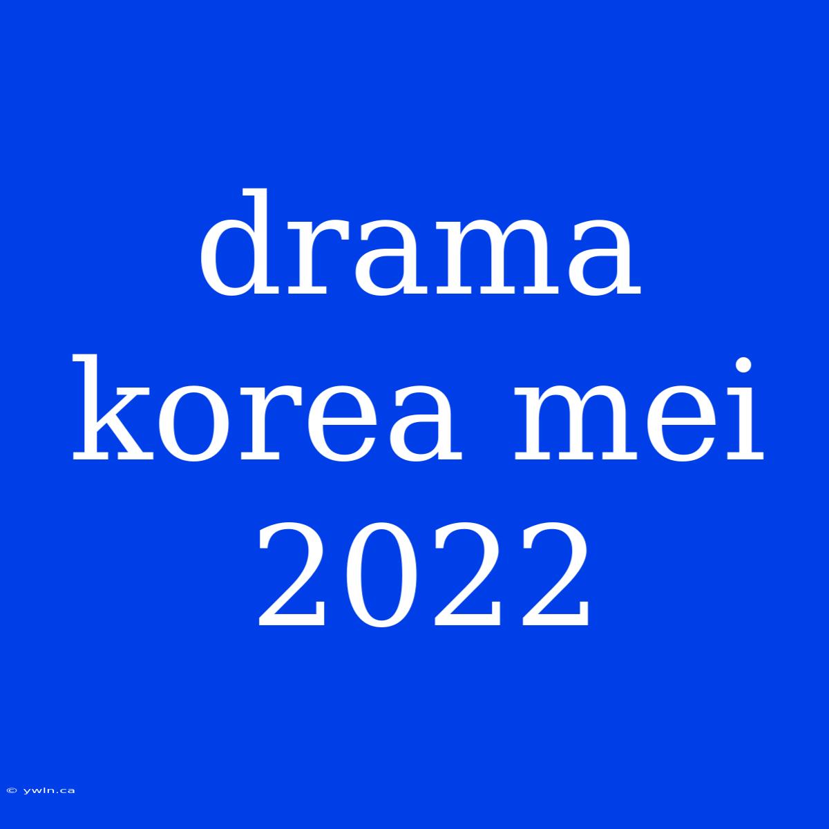 Drama Korea Mei 2022