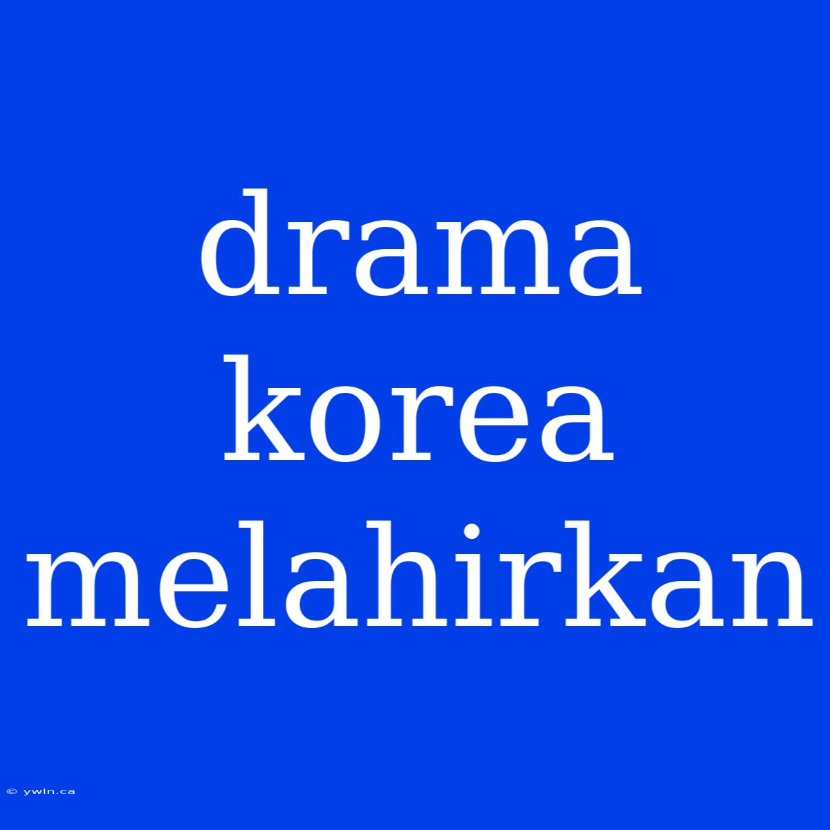 Drama Korea Melahirkan