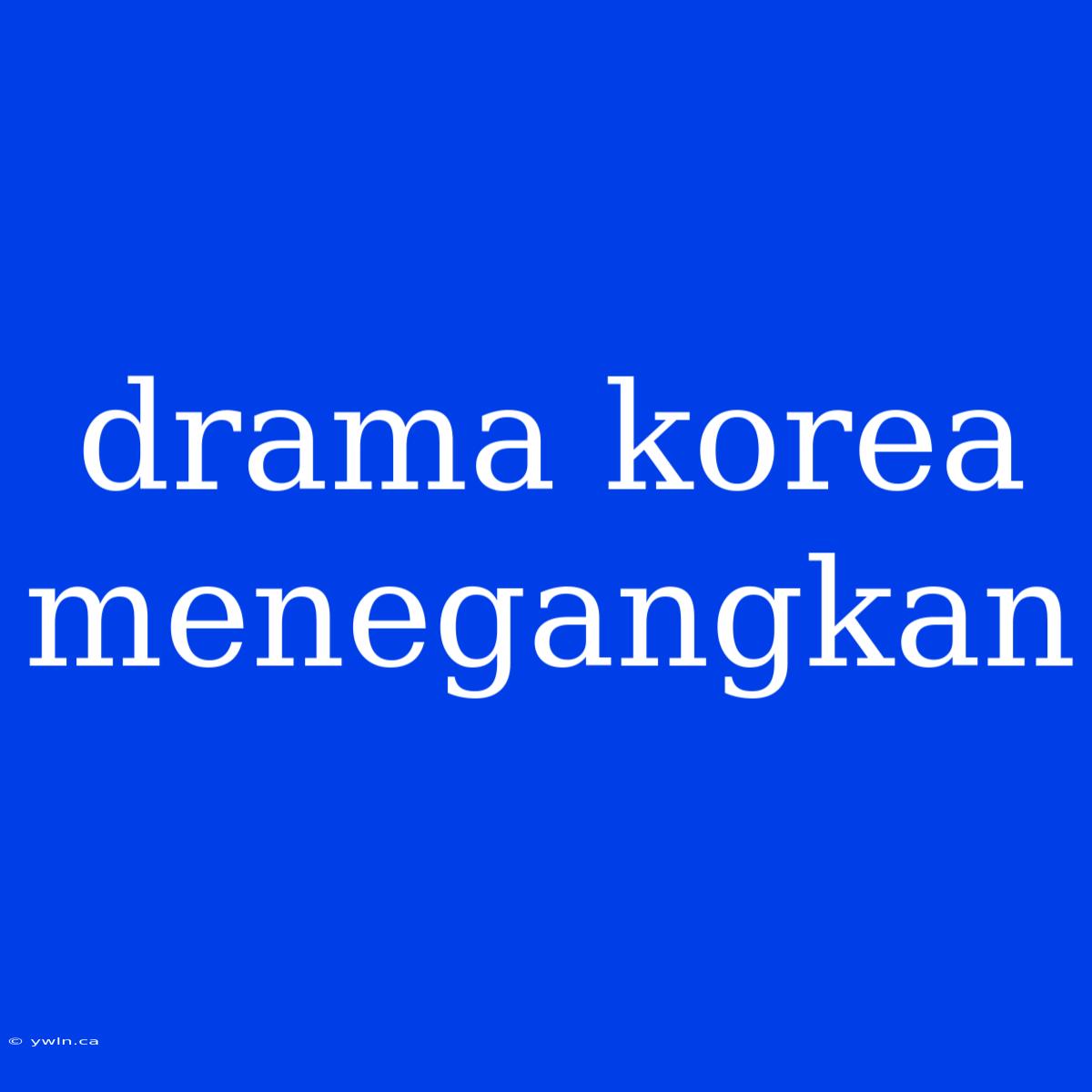 Drama Korea Menegangkan