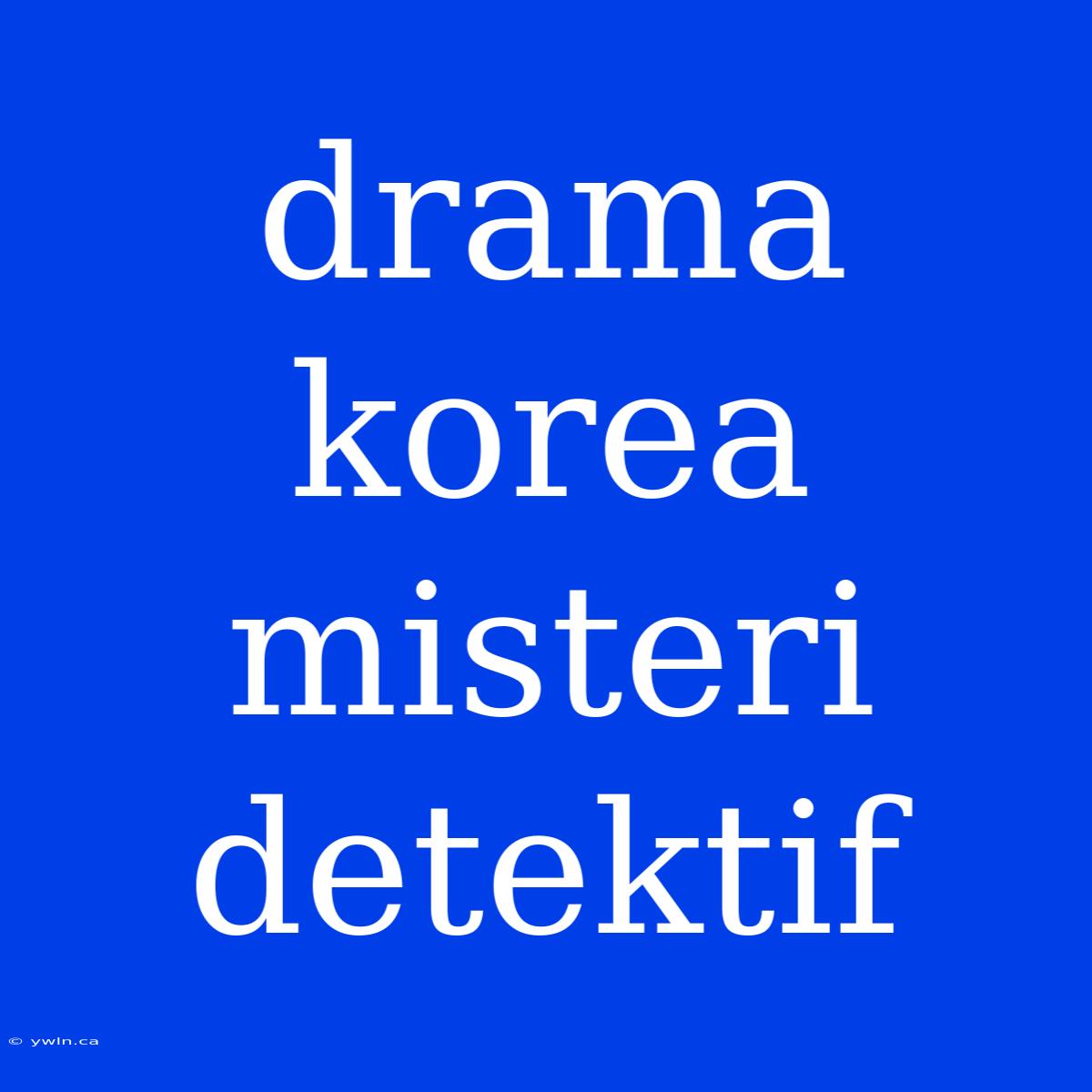 Drama Korea Misteri Detektif