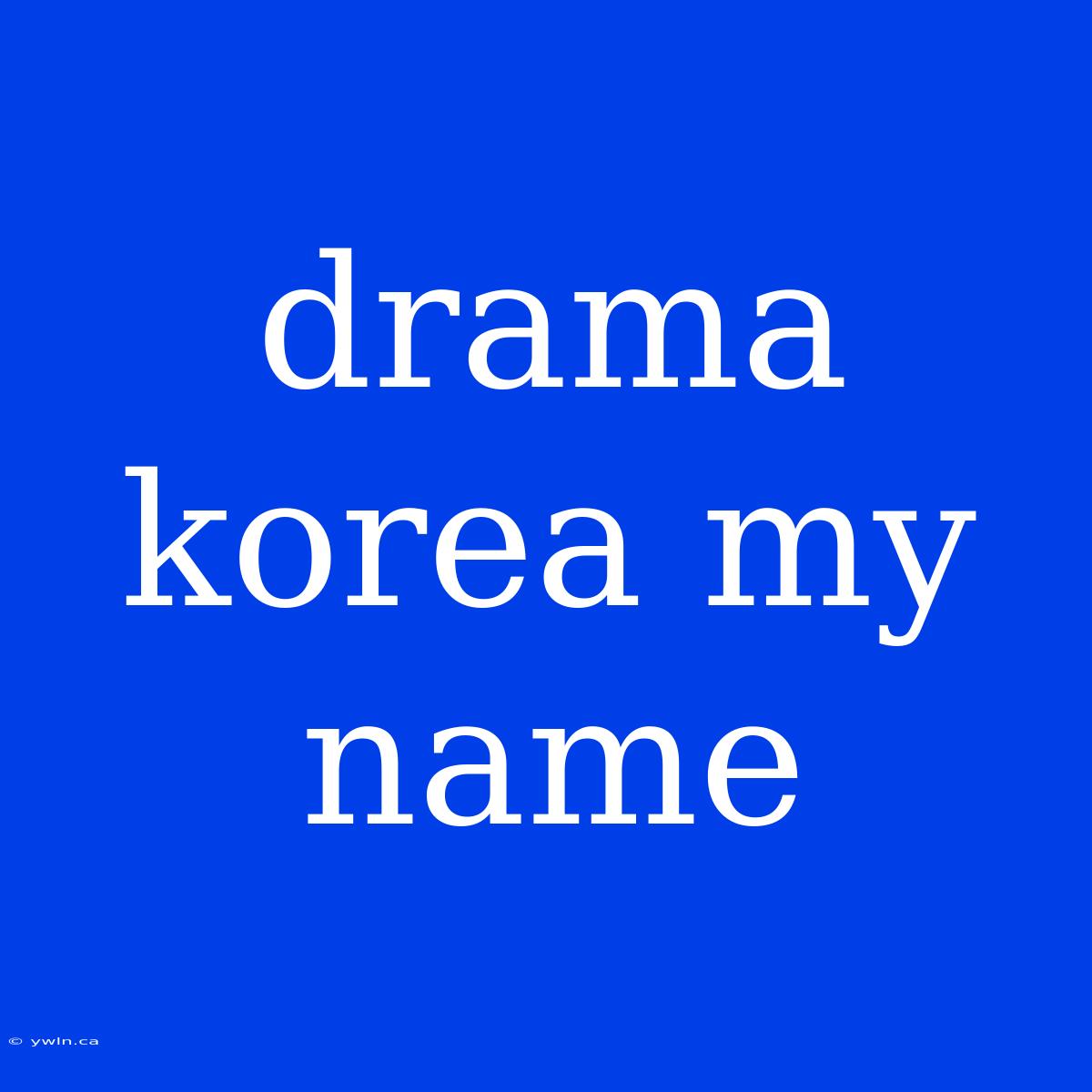 Drama Korea My Name