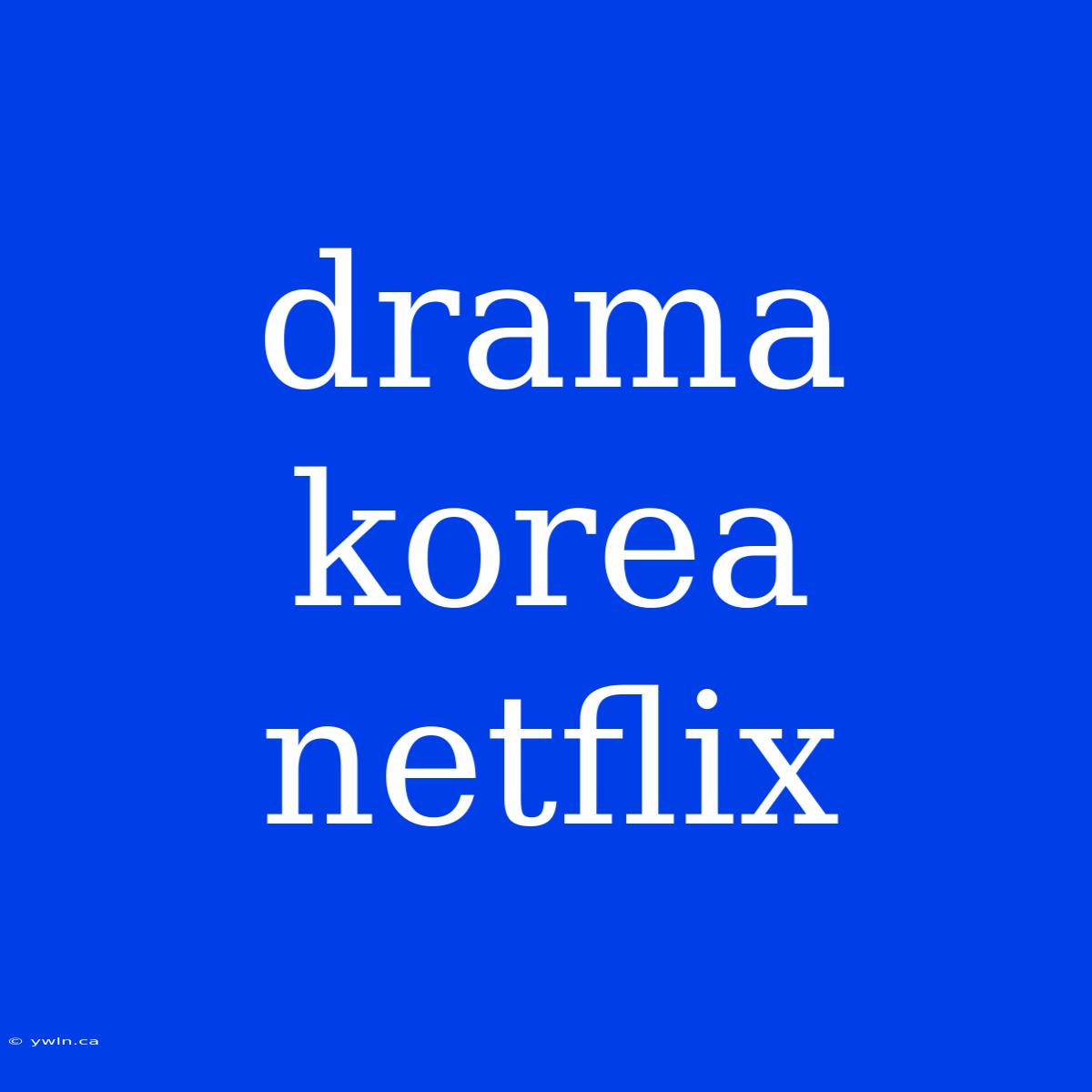 Drama Korea Netflix