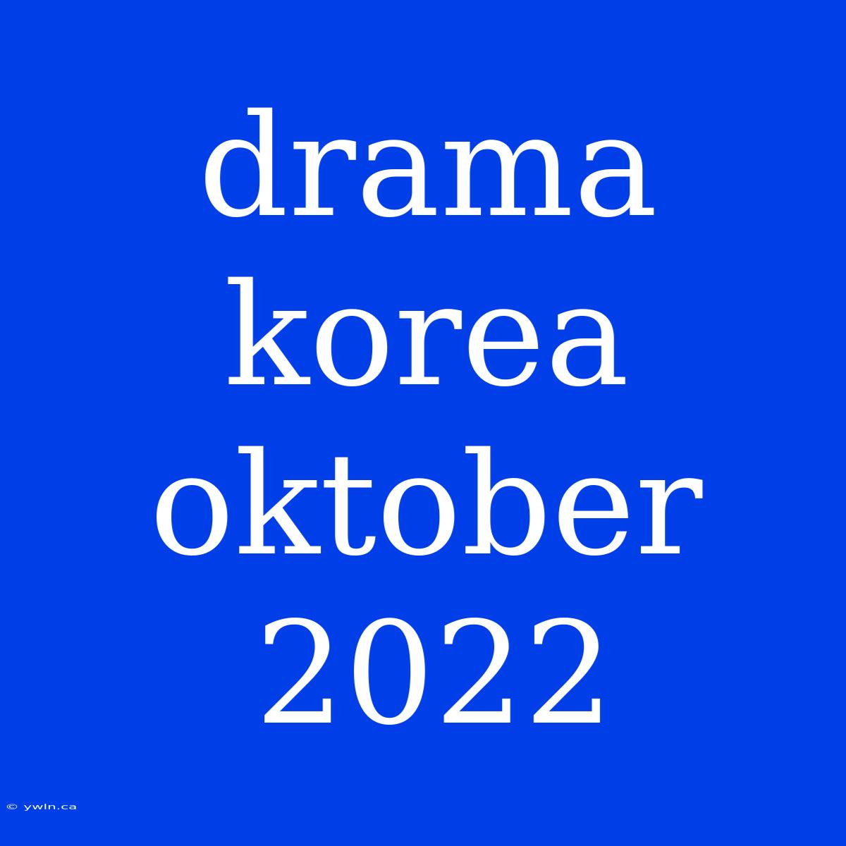 Drama Korea Oktober 2022