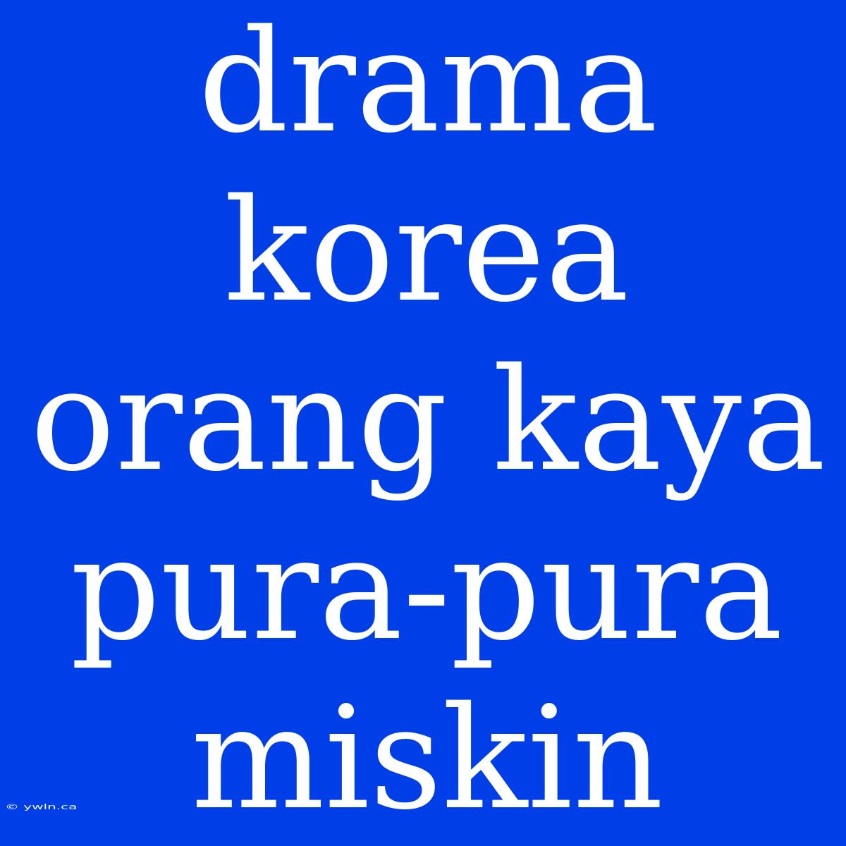 Drama Korea Orang Kaya Pura-pura Miskin