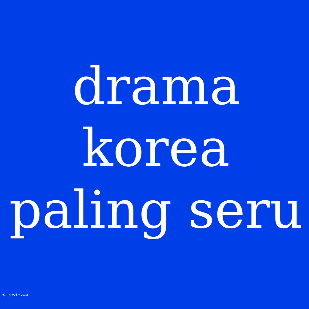 Drama Korea Paling Seru