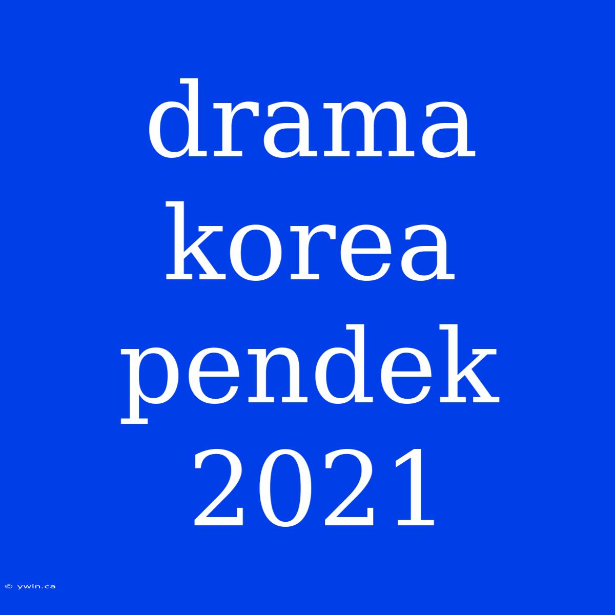 Drama Korea Pendek 2021