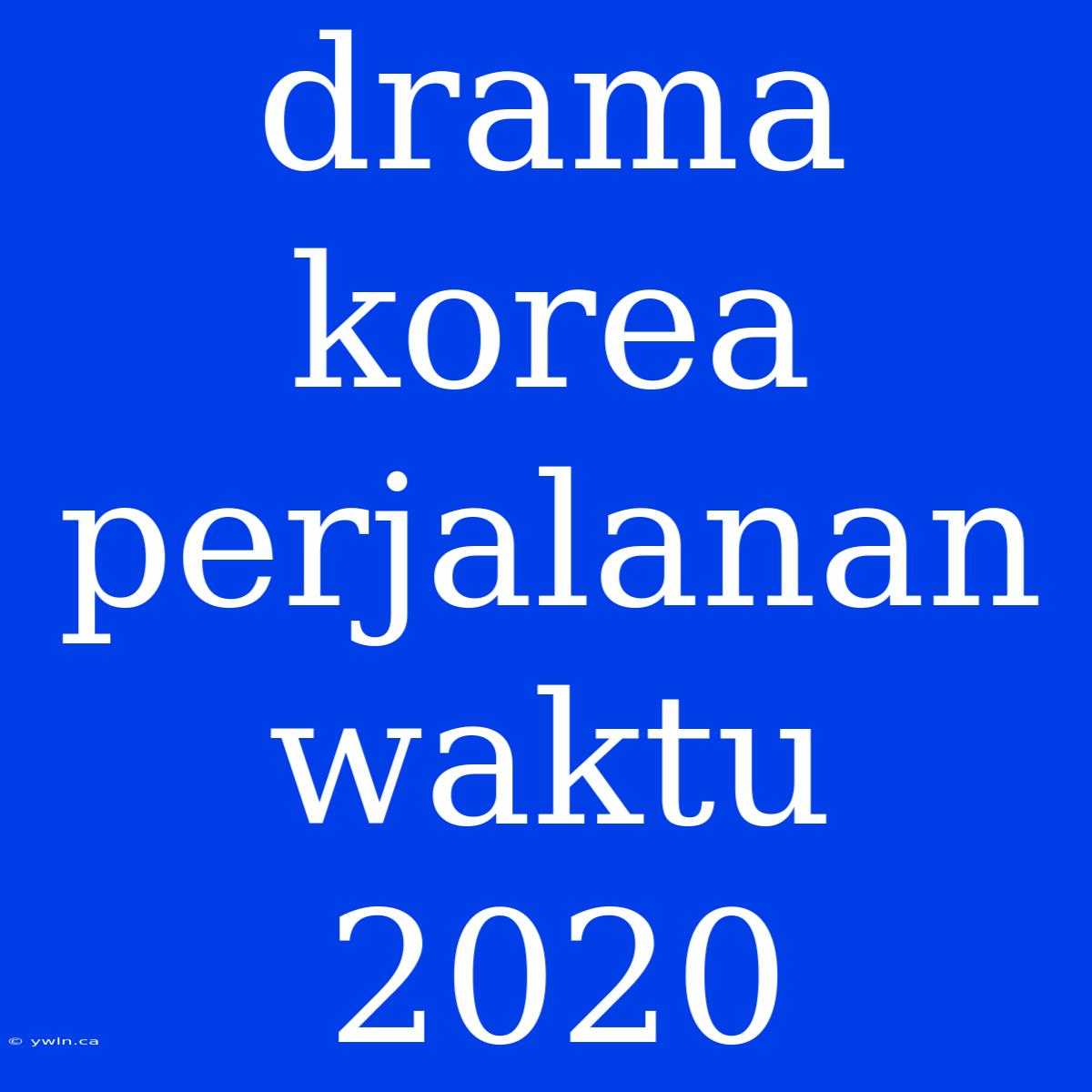 Drama Korea Perjalanan Waktu 2020