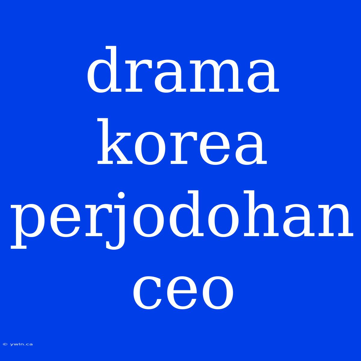 Drama Korea Perjodohan Ceo