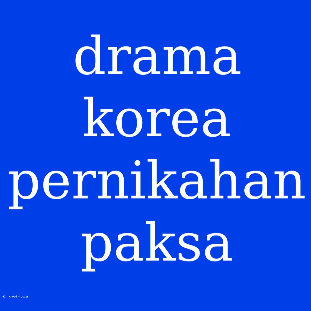 Drama Korea Pernikahan Paksa