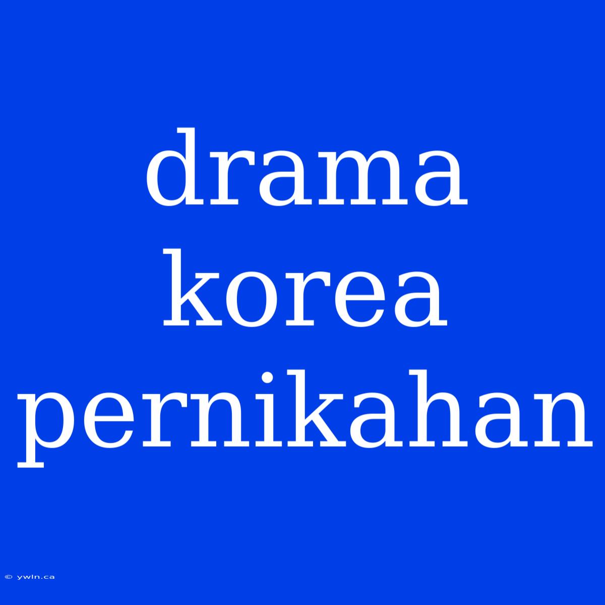 Drama Korea Pernikahan