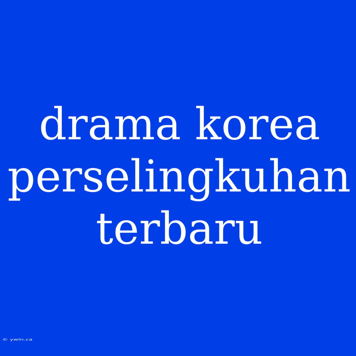 Drama Korea Perselingkuhan Terbaru