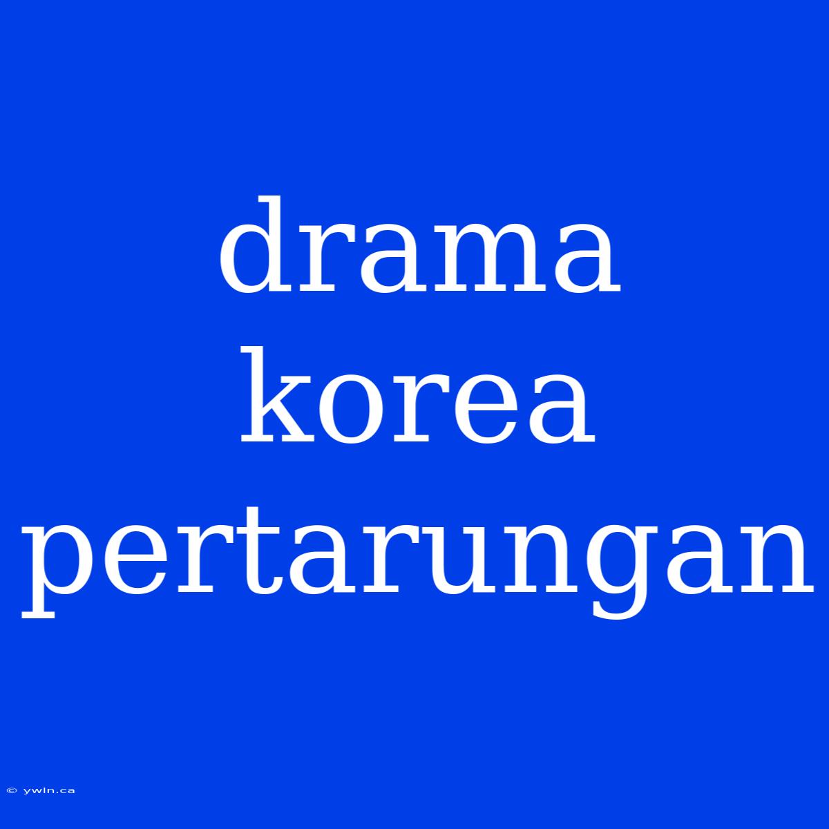 Drama Korea Pertarungan