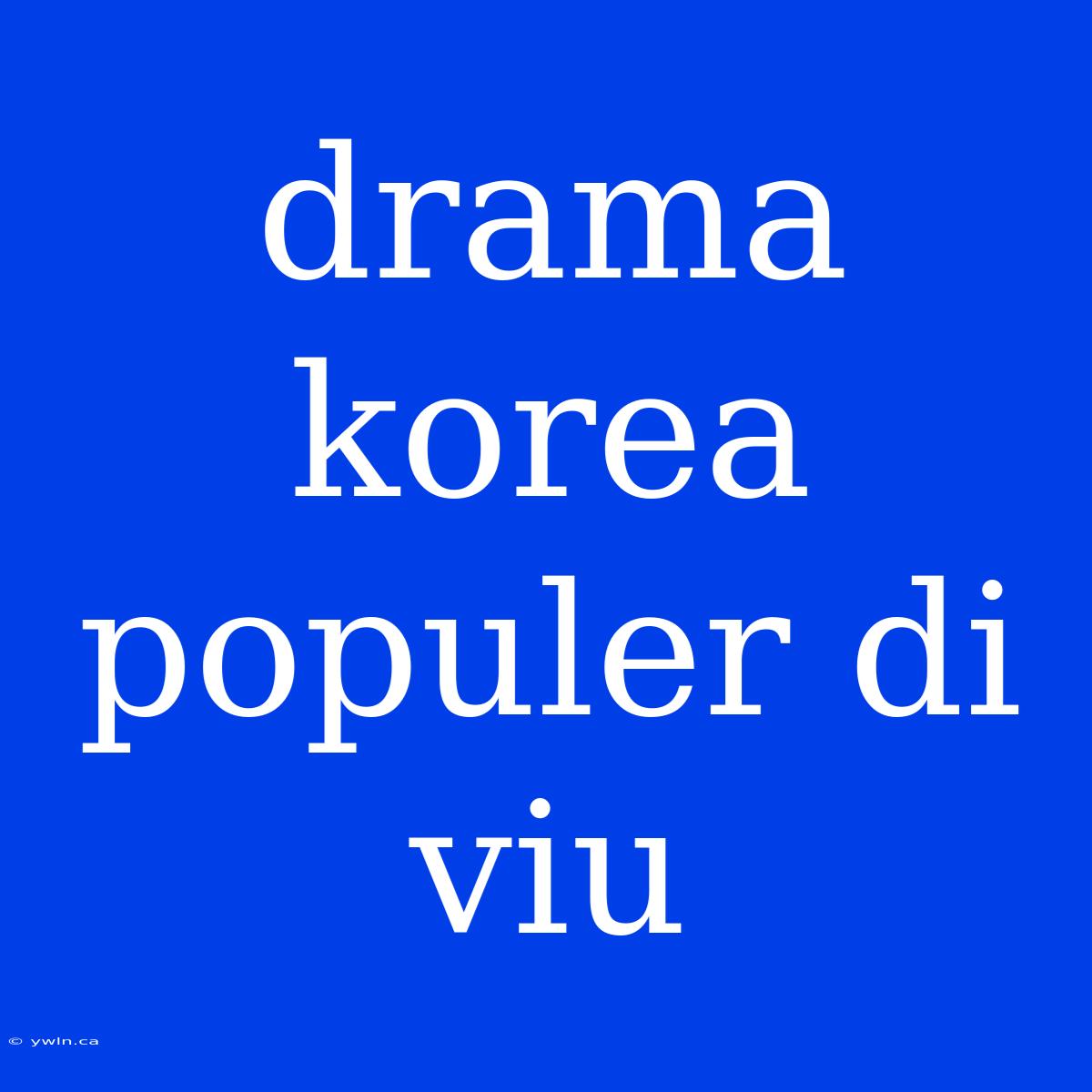 Drama Korea Populer Di Viu